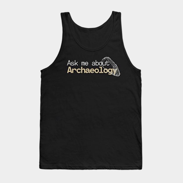 Ask me about Archaeology Tank Top by High Altitude